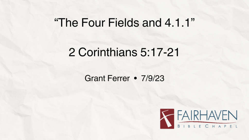 “The Four Fields and 4.1.1”  2Corinthians 5:17-21