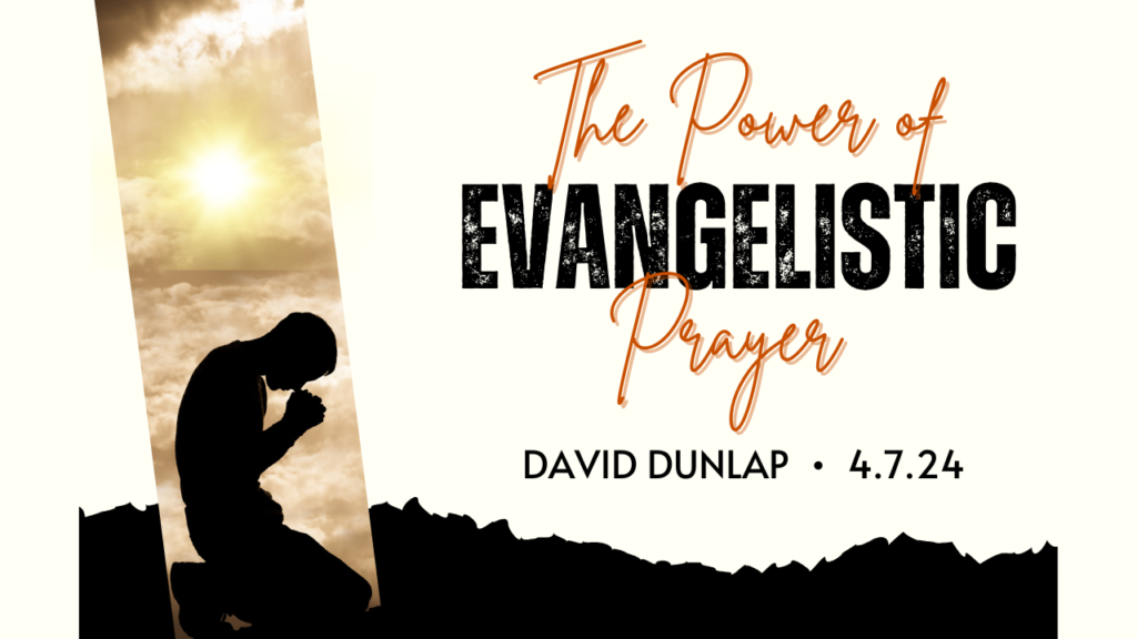 “The Power of Evangelistic Prayer”  Colossians 4:1-12