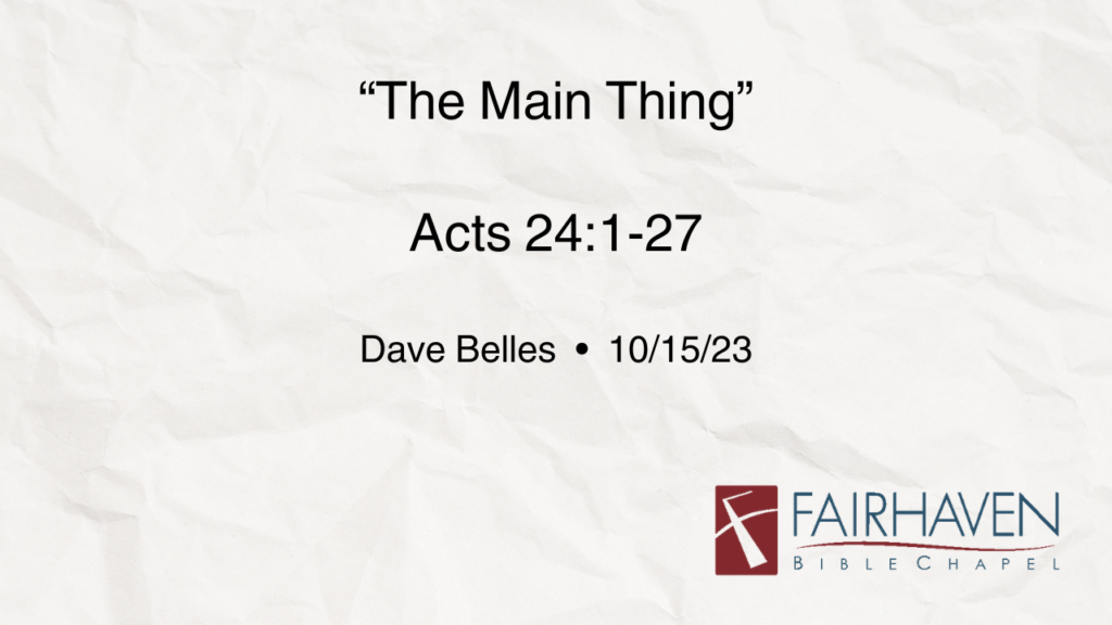 “The Main Thing”  Acts 24:1-27