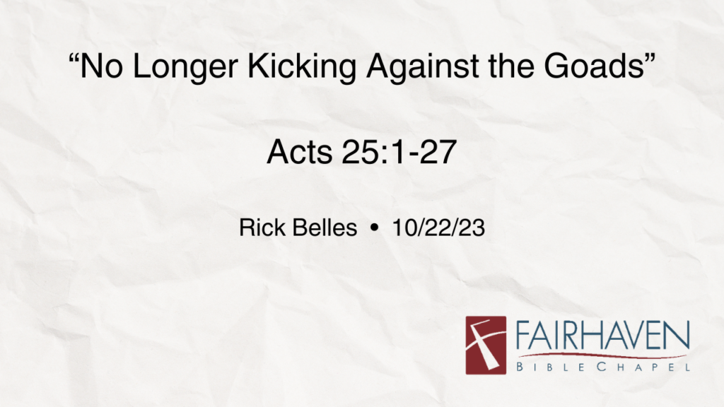 “No Longer Kicking Against the Goads”  Acts 25:1-27