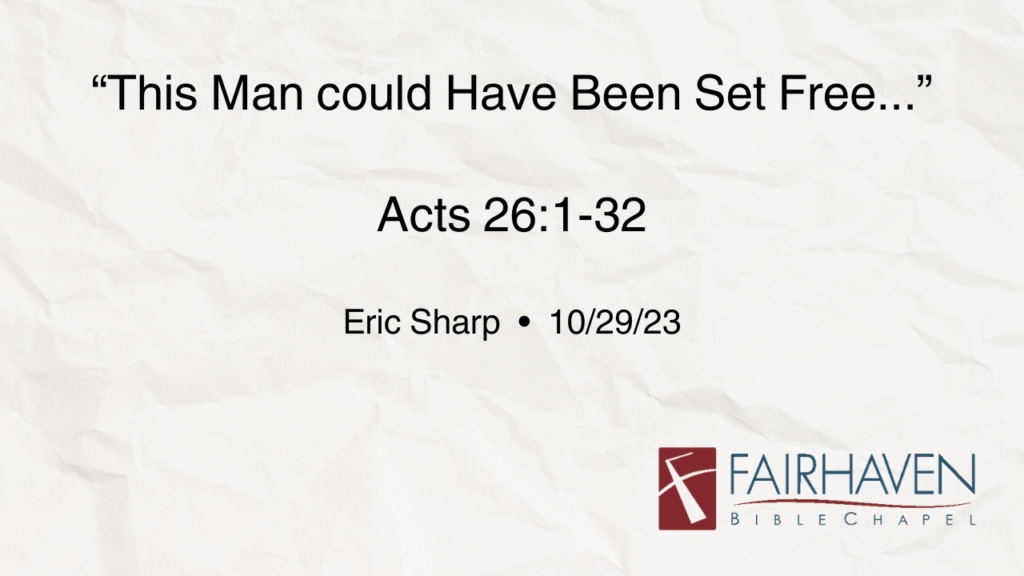 “This Man Could Have Been Set Free…”  Acts 26:1-32