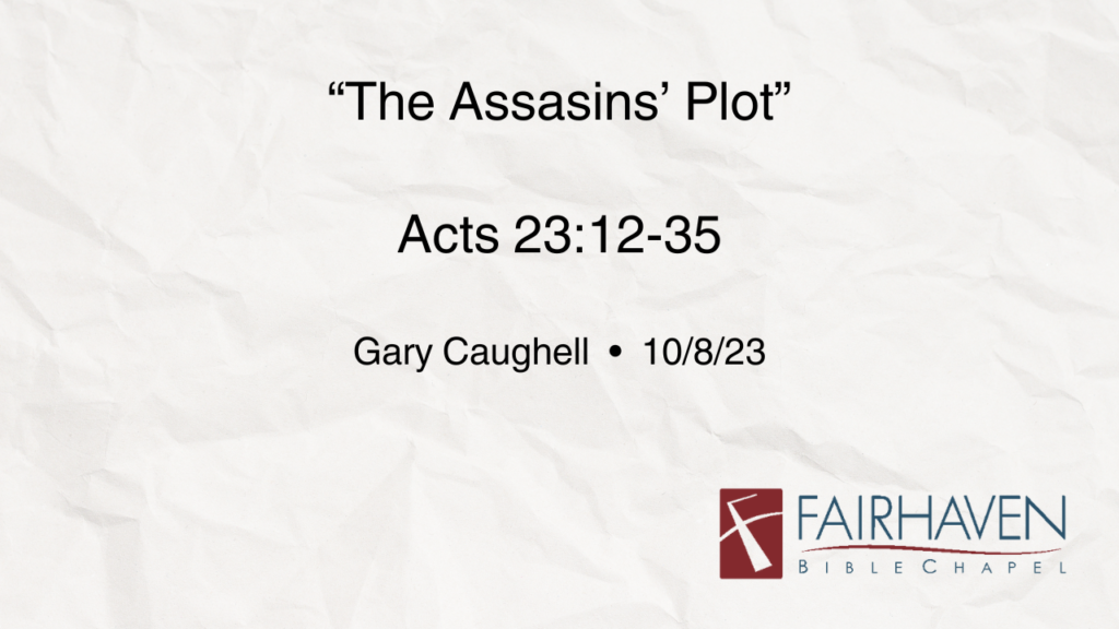 “The Assassin’s Plot”  Acts 23:12-35