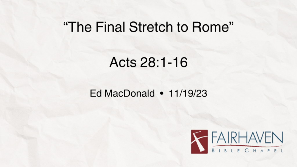 “The Final Stretch to Rome”  Acts 28:1-16