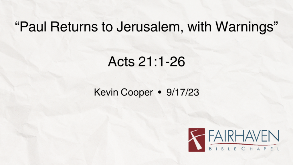 “Paul Returns to Jerusalem, with Warnings”  Acts 21:1-26