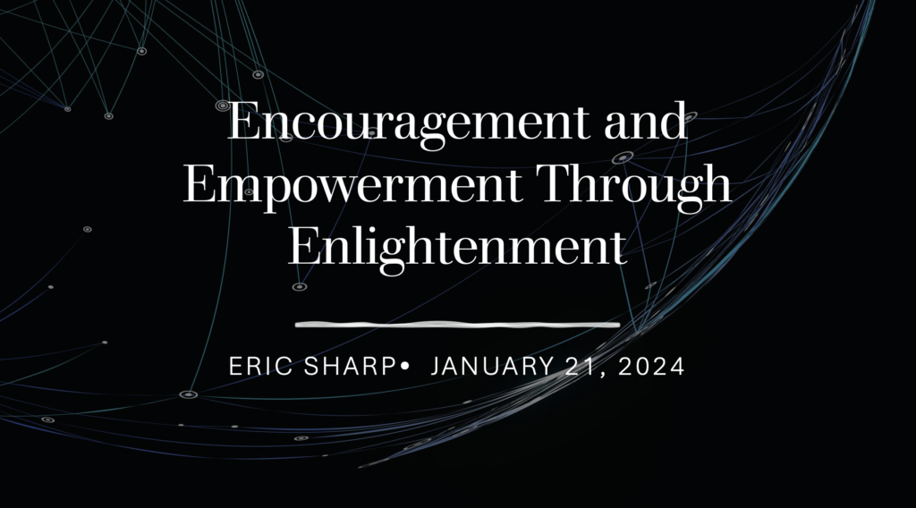 “Encouragement and Empowerment Through Enlightenment”   Ephesians 1:15-23