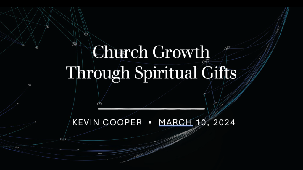 “Church Growth Through Spiritual Gifts”  Ephesians 4:1-16