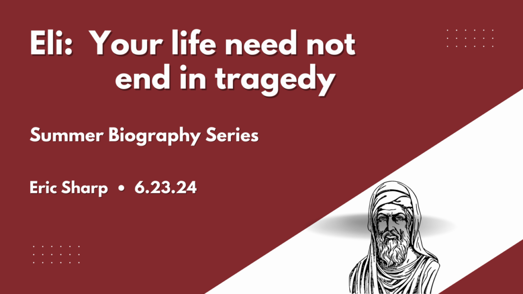 “Biography Series-Eli”  1Samuel 1-4