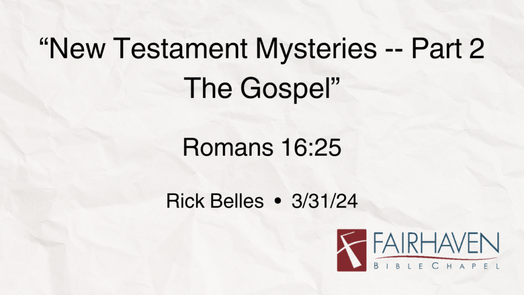 “Mysteries of the New Testament – Part 2: The Gospel”  Romans 16:25