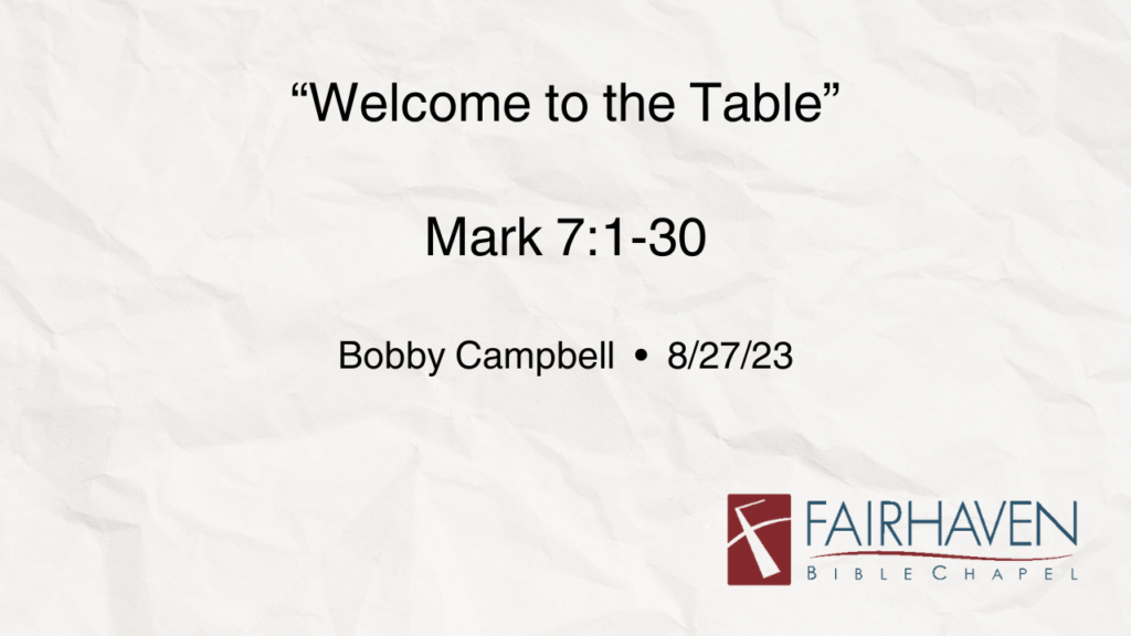 “Welcome to the Table”  Mark 7:1-30