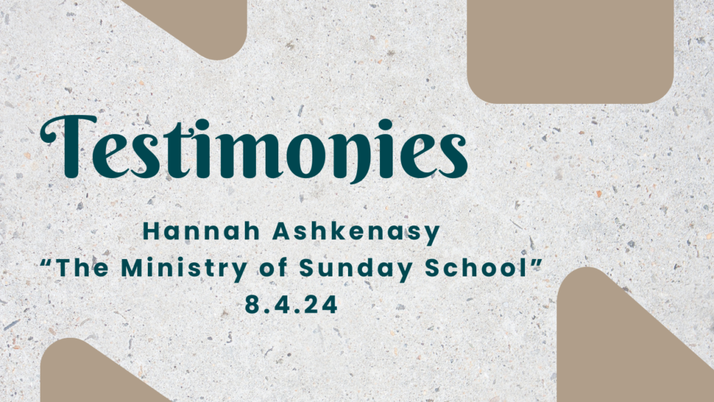 Testimony Sunday- Hannah Ashkenasy  “Sunday School”