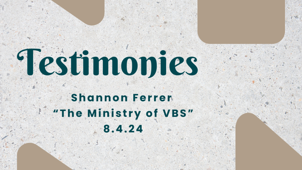 Testimony Sunday- Shannon Ferrer  “VBS”