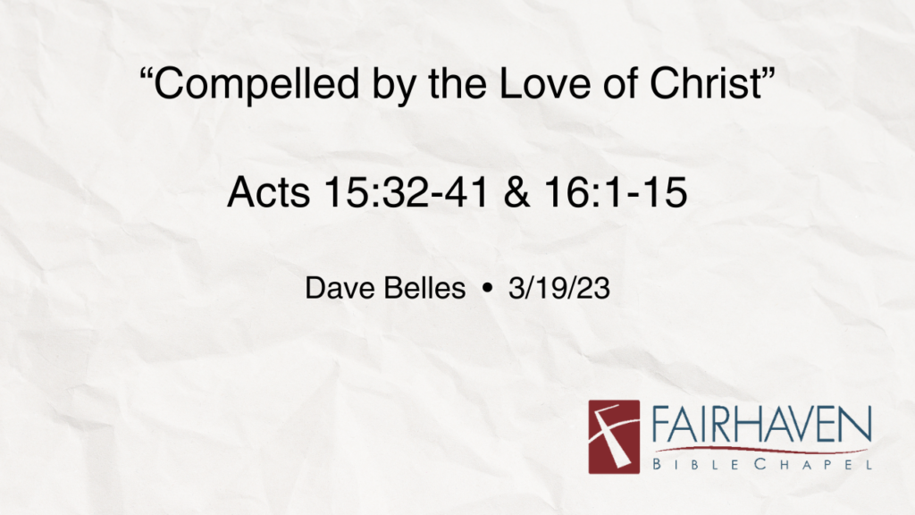 “Compelled by the Love of Christ”  Acts 15:32-16:15