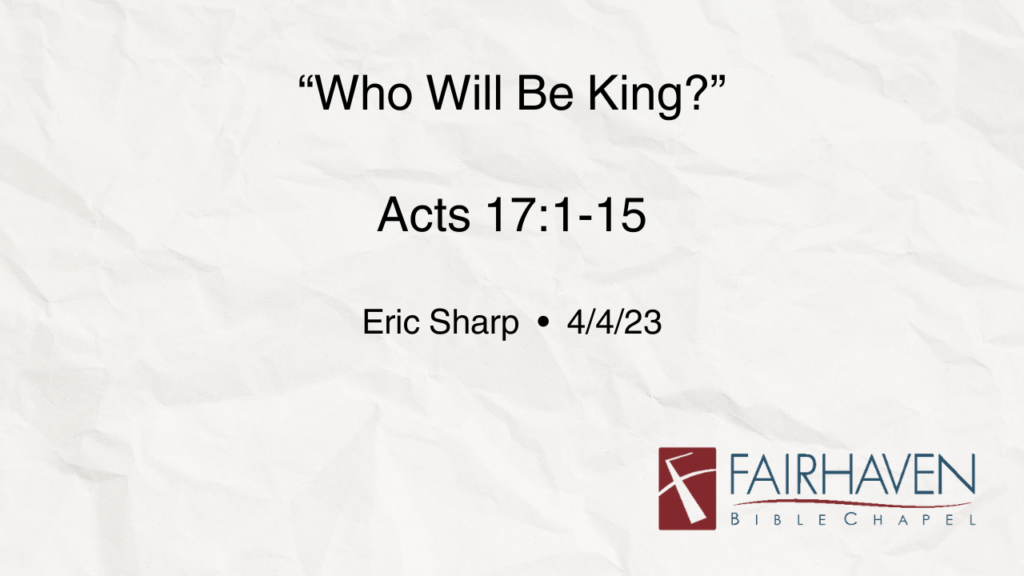 “Who Will Be King?”  Acts 17:1-15