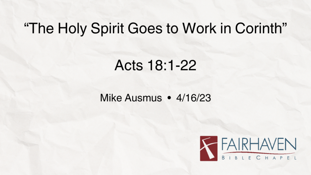 “The Holy Spirit Goes to Work in Corinth”  Acts 18:1-22