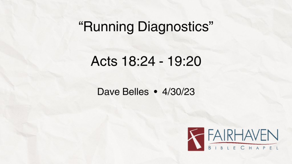 “Running Diagnostics”  Acts 18:23-28; 19:1-20