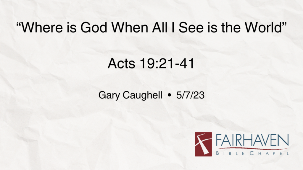 “Where is God When All I See is the World”  Acts 19:21-41