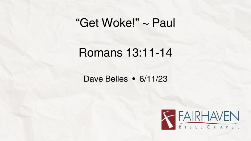 “Get Woke~ Paul”  Romans 13:11