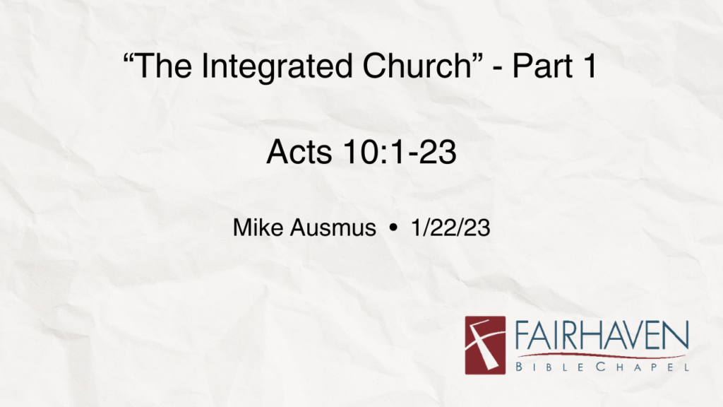 “The Integrated Church – Part 1”  Acts 10:1-23