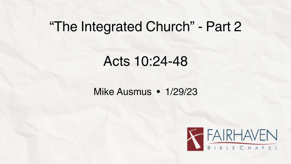 “The Integrated Church- Part2”  Acts 10:24-48