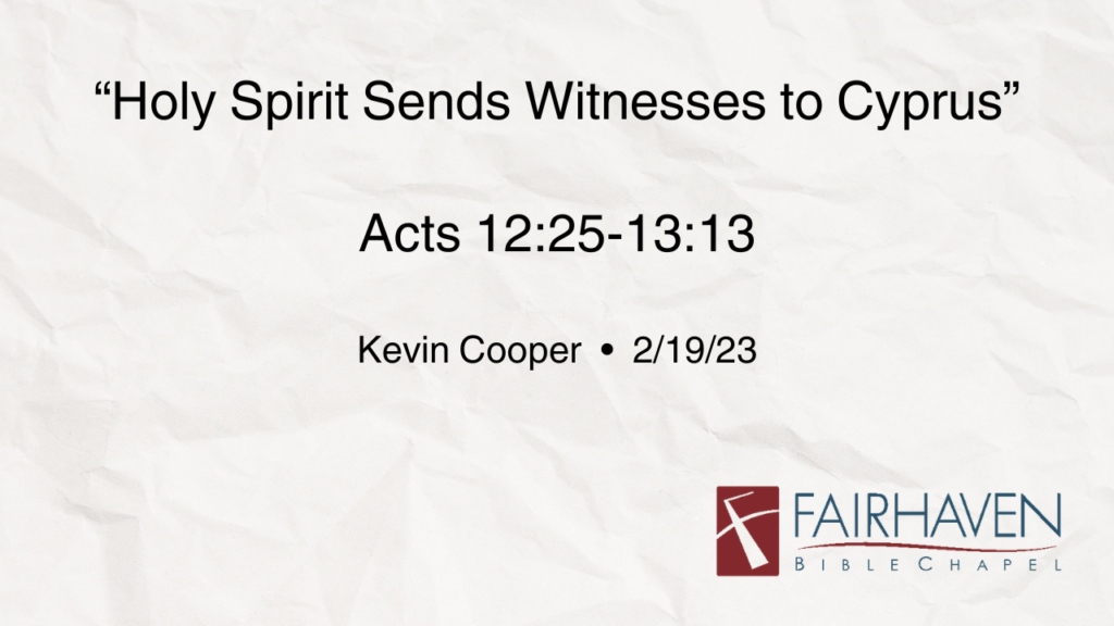 “Holy Spirit Sends Witnesses to Cyprus”  Acts 12:25-13:13