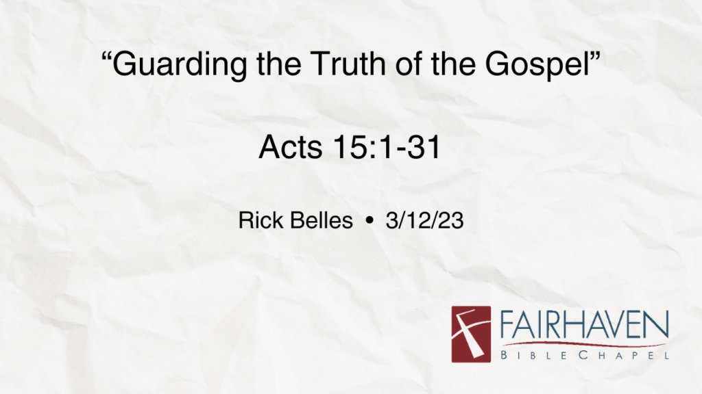 “Guarding the Truth of the Gospel”  Acts 15:1-31