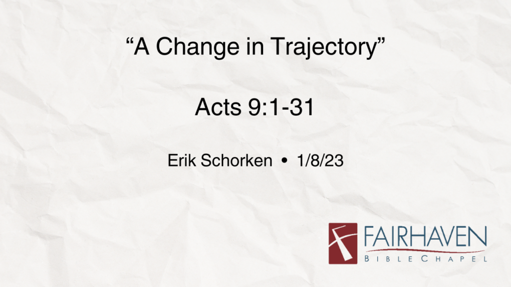 “A Change in Trajectory”  Acts9:1-31