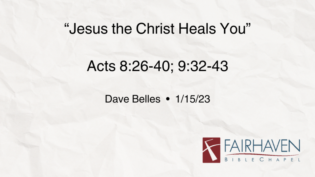 “Jesus the Christ Heals You”  Acts 8:26-40; 9:32-43