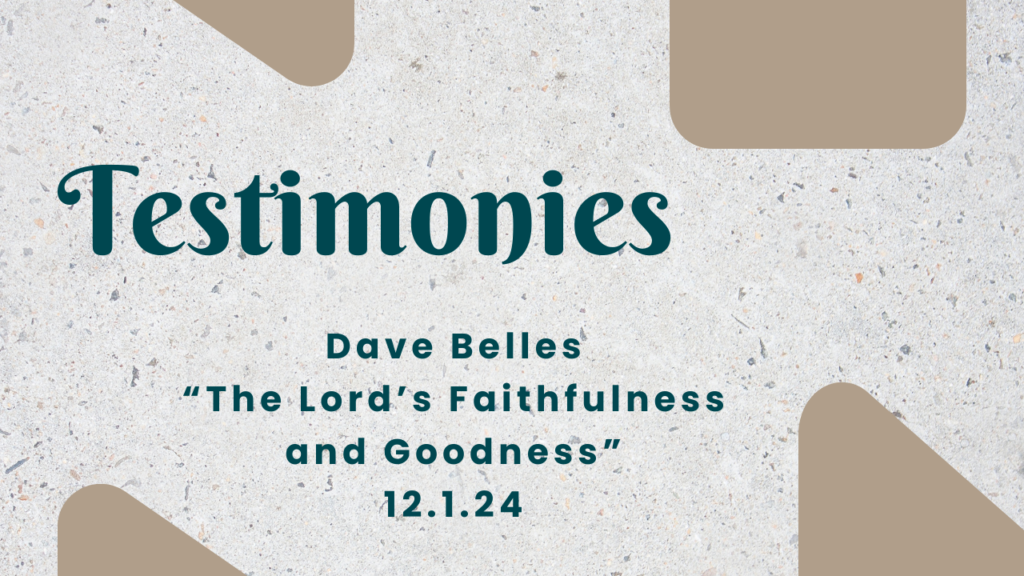 Testimony to God’s Faithfulness and Goodness- Dave Belles